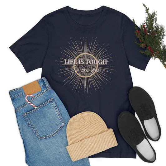 Life Is Tough Unisex Jersey Short Sleeve Tee